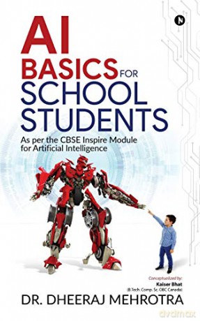 AI BASICS FOR SCHOOL STUDENTS: As per the CBSE Inspire Module for Artificial Intelligence - Dr. Dheeraj Mehrotra [KSIĄŻKA]