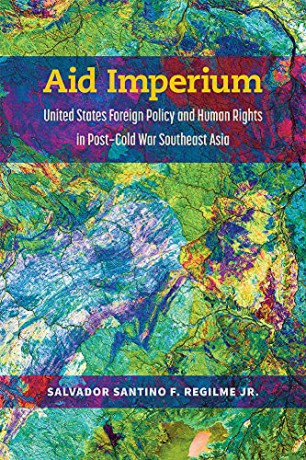 Aid Imperium: United States Foreign Policy and Human Rights in Post-Cold War Southeast Asia (Weiser Center for Emerging Democracies) - Salvador Santino Fulo Regilme [KSIĄŻKA]
