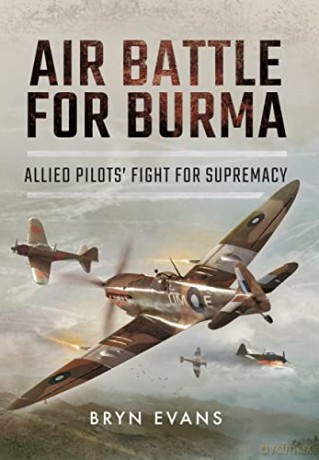 Air Battle for Burma: Allied Pilots' Fight for Supremacy - Bryn Evans [KSIĄŻKA]