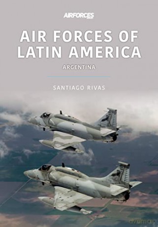 Air Forces of Latin America: Argentina (Air Forces Series) - Rivas Santiago [KSIĄŻKA]