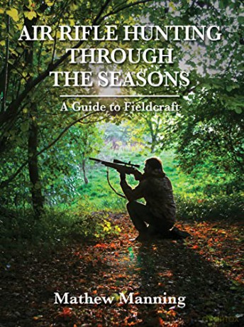 Air Rifle Hunting Through the Seasons: A Guide to Fieldcraft - Mathew Manning [KSIĄŻKA]