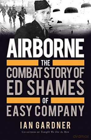 Airborne: The Combat Story of Ed Shames of Easy Company - Ian Gardner [KSIĄŻKA]