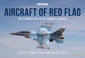 Aircraft of Red Flag: The Ultimate Air-to-Air Combat Exercise - Tran Scott Cuong [KSIĄŻKA]