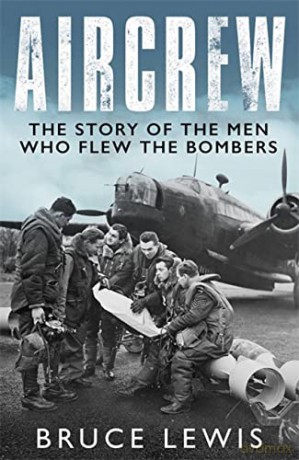 Aircrew: Dramatic, first-hand accounts from World War 2 bomber pilots and crew - Bruce Lewis [KSIĄŻKA]