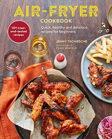 Air-fryer Cookbook: Quick, healthy and delicious recipes for beginners - Jenny Tschiesche [KSIĄŻKA]