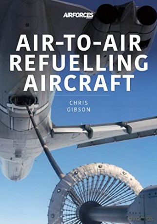 Air-to-Air Refuelling Aircraft (Modern Military Aircraft Series) - Gibson Chris [KSIĄŻKA]