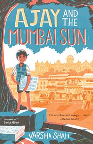 Ajay and the Mumbai Sun: winner of the Times/Chicken House Children's Fiction Competition 2020 - Varsha Shah [KSIĄŻKA]