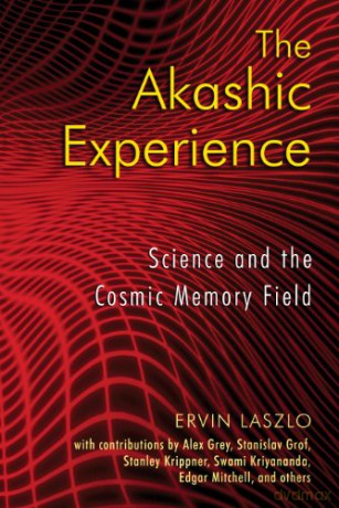 Akashic Experience: Science and the Cosmic Memory Field - Ervin Laszlo [KSIĄŻKA]