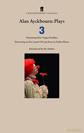 Alan Ayckbourn Plays 3: Haunting Julia; Sugar Daddies; Drowning on Dry Land; Private Fears in Public Places - Alan Ayckbourn [KSIĄŻKA]