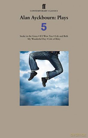 Alan Ayckbourn Plays 5: Snake in the Grass; If I Were You; Life and Beth; My Wonderful Day; Life of Riley - Alan Ayckbourn [KSIĄŻKA]