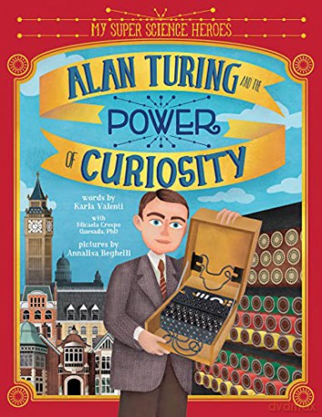 Alan Turing and the Power of Curiosity (My Super Science Heroes) - Karla Valenti [KSIĄŻKA]