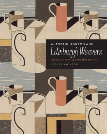 Alastair Morton and Edinburgh Weavers: Visionary Textiles and Modern Art - Lesley Jackson [KSIĄŻKA]