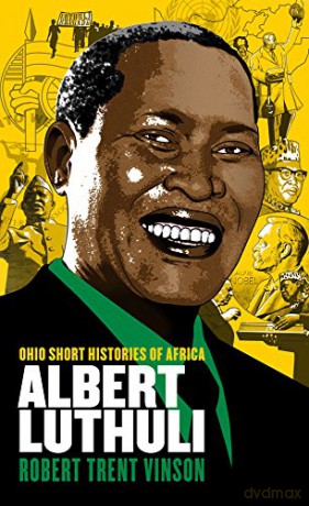 Albert Luthuli (Ohio Short Histories of Africa) - Robert Trent Vinson [KSIĄŻKA]