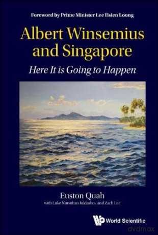 Albert Winsemius and Singapore: Here It is Going to Happen - Euston Quah [KSIĄŻKA]