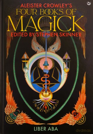 Aleister Crowley's Four Books of Magick: Liber ABA: Book Four, Liber ABA - Aleister Crowley [KSIĄŻKA]