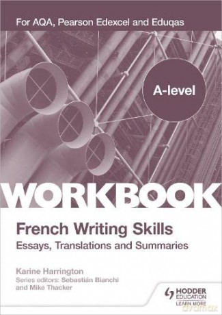 A-level French Writing Skills: Essays, Translations and Summaries: For AQA, Pearson Edexcel and Eduqas - Karine Harrington [KSIĄŻKA]