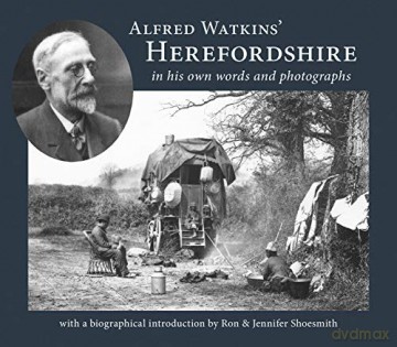 Alfred Watkins' Herefordshire in his own words and photographs 2020 - Ron Shoesmith [KSIĄŻKA]