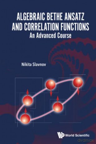 Algebraic Bethe Ansatz And Correlation Functions: An Advanced Course - Nikita Slavnov [KSIĄŻKA]