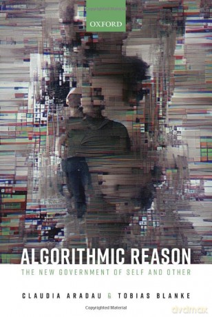 Algorithmic Reason: The New Government of Self and Other - Claudia Aradau [KSIĄŻKA]