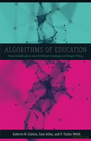Algorithms of Education: How Datafication and Artificial Intelligence Shape Policy - Kalervo N. Gulson [KSIĄŻKA]