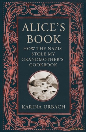 Alice's Book: How the Nazis Stole My Grandmother's Cookbook - Karina Urbach [KSIĄŻKA]