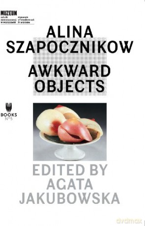 Alina Szapocznikow - Awkward Objects (Museum Under Construction) - Agata Jakubowska [KSIĄŻKA]
