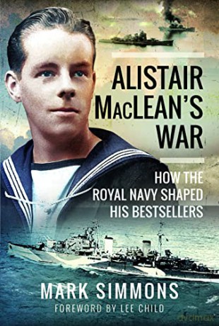 Alistair MacLean's War: How the Royal Navy Shaped his Bestsellers, with a Foreword by Lee Child - Mark Simmons [KSIĄŻKA]