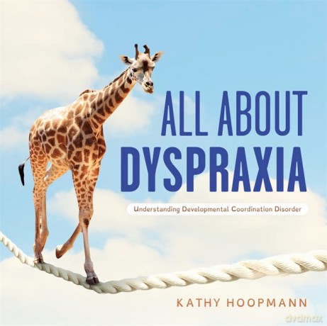 All About Dyspraxia: Understanding Developmental Coordination Disorder - Kathy Hoopmann [KSIĄŻKA]