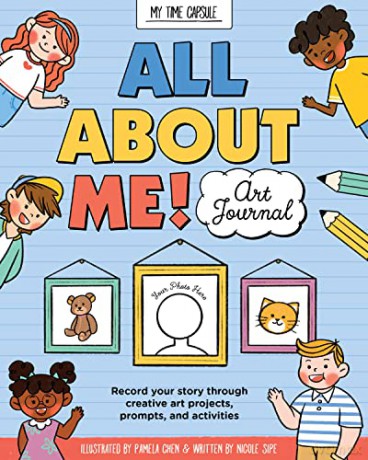 All About Me! Art Journal: Record your story through creative art projects, prompts, and activities (My Time Capsule) - Nicole Sipe [KSIĄŻKA]