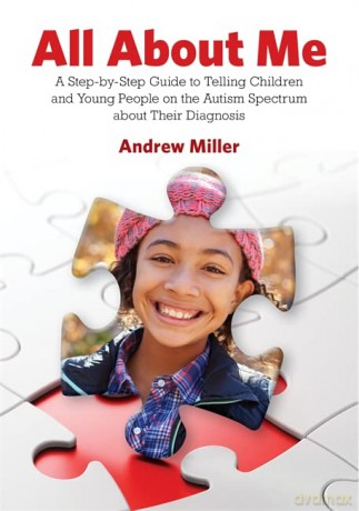 All About Me: A Step-by-Step Guide to Telling Children and Young People on the Autism Spectrum about Their Diagnosis - Andrew Miller [KSIĄŻKA]