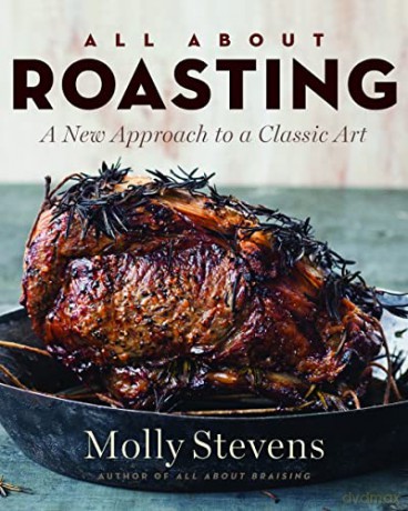 All About Roasting: A New Approach to a Classic Art - Molly Stevens [KSIĄŻKA]