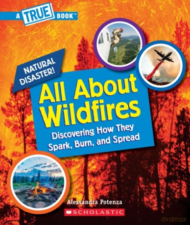 All about Wildfires (a True Book: Natural Disasters): Discovering How They Spark, Burn, and Spread (True Books: American History (Hardcover)) - Alessandra Potenza [KSIĄŻKA]