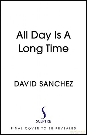 All Day Is A Long Time - David Sanchez [KSIĄŻKA]