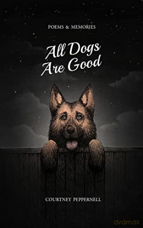 All Dogs Are Good: Poems and Memories - Courtney Peppernell [KSIĄŻKA]
