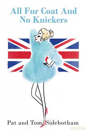 All Fur Coat And No Knickers: British Humour Has the Last Laugh - Pat and Tom Sidebotham [KSIĄŻKA]