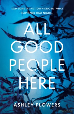 All Good People Here: the gripping debut crime thriller from the host of the hugely popular #1 podcast Crime Junkie, 'a taut mystery' ELLE - Ashley Flowers [KSIĄŻKA]