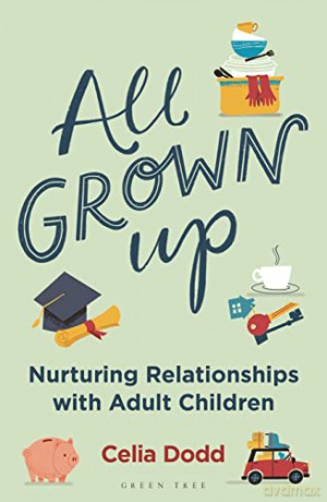 All Grown Up: Nurturing Relationships with Adult Children - Celia Dodd [KSIĄŻKA]