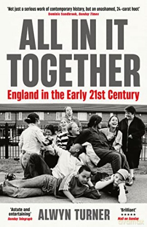 All In It Together: England in the Early 21st Century - Alwyn Turner [KSIĄŻKA]