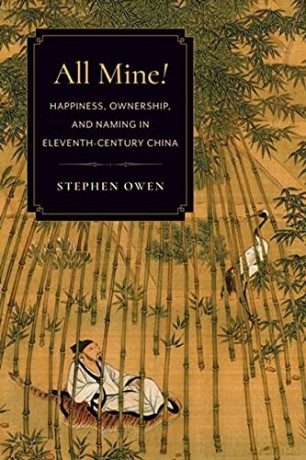 All Mine!: Happiness, Ownership, and Naming in Eleventh-Century China - Stephen Owen [KSIĄŻKA]