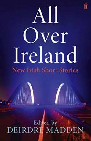 All Over Ireland: New Irish Short Stories - Deirdre Madden [KSIĄŻKA]