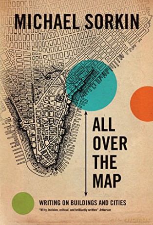 All Over the Map: Writing on Buildings and Cities - Michael Sorkin [KSIĄŻKA]