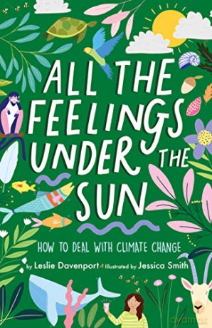 All the Feelings Under the Sun: How to Deal With Climate Change - Leslie Davenport &amp [KSIĄŻKA]