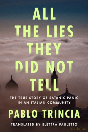 All the Lies They Did Not Tell: The True Story of Satanic Panic in an Italian Community [KSIĄŻKA]