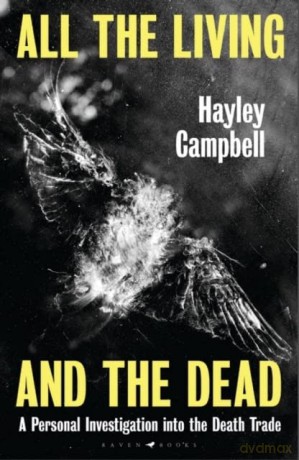 All the Living and the Dead: A Personal Investigation into the Death Trade - Hayley Campbell [KSIĄŻKA]
