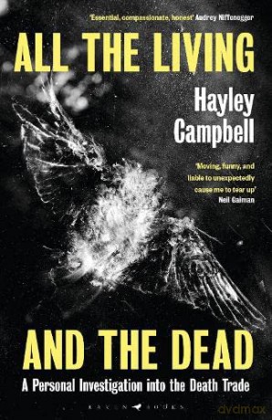 All the Living and the Dead: A Personal Investigation into the Death Trade - Hayley Campbell [KSIĄŻKA]