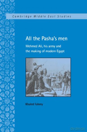 All the Pasha's Men: Mehmed Ali, his Army and the Making of Modern Egypt: 8 (Cambridge Middle East Studies, Series Number 8) - Khaled Fahmy [KSIĄŻKA]