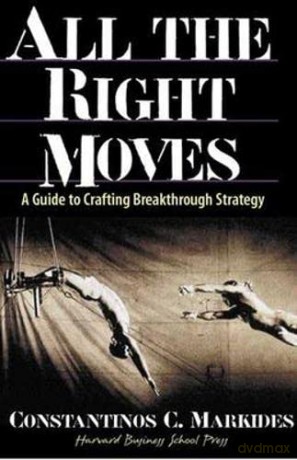 All the Right Moves: A Guide to Crafting Breakthrough Strategy - Constantinos Markides [KSIĄŻKA]