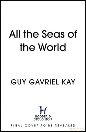 All the Seas of the World - Guy Gavriel Kay [KSIĄŻKA]