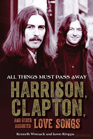 All Things Must Pass Away: Harrison, Clapton, and Other Assorted Love Songs - Kenneth Womack [KSIĄŻKA]