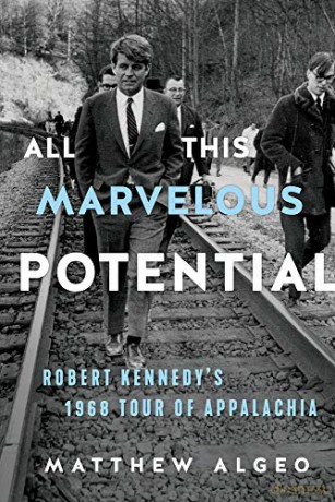 All This Marvelous Potential: Robert Kennedy's 1968 Tour of Appalachia - Matthew Algeo [KSIĄŻKA]